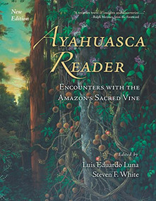 Ayahuasca Reader (Encounters with the Amazon's Sacred Vine) by Luis Eduardo Luna, Steven F. White, Ralph Metzner, 9780907791492