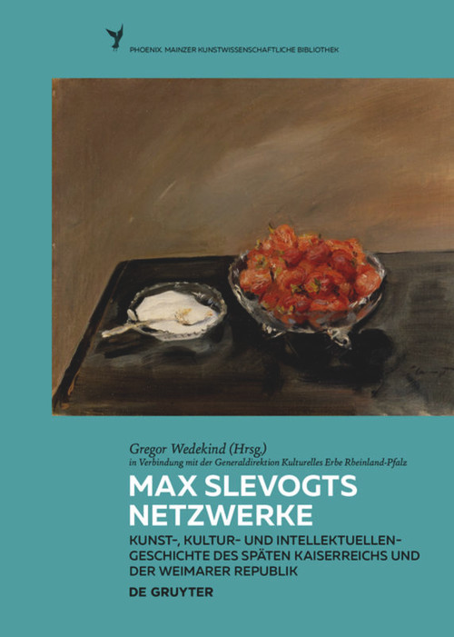 Max Slevogts Netzwerke (Kunst-, Kultur- und Intellektuellengeschichte des späten Kaiserreichs und der Weimarer Republik) (German Edition) by Gregor Wedekind, Generaldirektion Kulturelles Erbe, 9783110660951