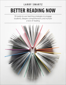 Better Reading Now (50 ready-to-use teaching strategies to engage students, deepen comprehension, and nurture a love of reading) by Larry Swartz, 9781551383491
