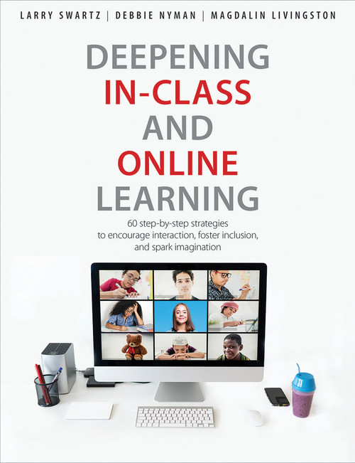 Deepening In-Class and Online Learning (60 step-by-step strategies to encourage interaction, foster inclusion, and spark imagination) by Larry Swartz, Debbie Nyman, Magdalin Livingston, 9781551383545