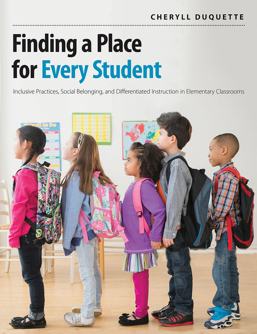 Finding a Place for Every Student (Inclusive practices, social belonging, and differentiated instruction in elementary classrooms) by Cheryll Duquette, 9781551383606