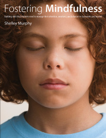 Fostering Mindfulness (Building skills that students need to manage their attention, emotions, and behavior in classrooms and beyond) by Shelley Murphy, 9781551383408