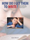How Do I Get Them to Write? (Explore the reading-writing connection using freewriting and mentor texts to motivate and empower students) by Karen Filewych, 9781551383224