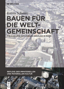 Bauen für die Weltgemeinschaft (Die CIAM und das UNESCO-Gebäude in Paris) (German Edition) by Katrin Schwarz, 9783110403473