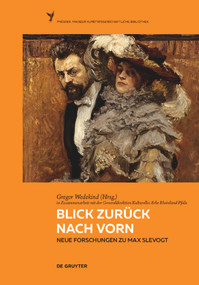 Blick zurück nach vorn (Neue Forschungen zu Max Slevogt) (German Edition) by Gregor Wedekind, Generaldirektion Kulturelles Erbe, 9783110448160