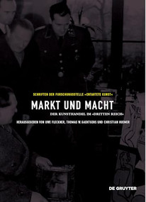 Markt und Macht (Der Kunsthandel im »Dritten Reich«) by Uwe Fleckner, Thomas W. Gaehtgens, Christian Huemer, 9783110547191
