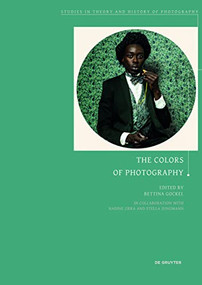 The Colors of Photography by Bettina Gockel, Nadine Jirka, Stella Jungmann, 9783110650280