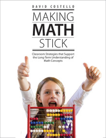 Making Math Stick (Classroom strategies that support the long-term understanding of math concepts) by David Costello, 9781551383507