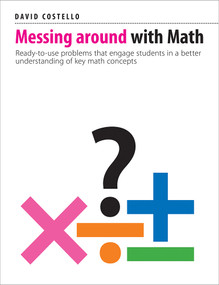 Messing Around with Math (Ready-to-use problems that engage students in a better understanding of key math concepts) by David Costello, 9781551383668