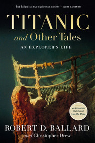 Titanic and Other Tales (An Explorer's Life) by Robert Ballard, Christopher Drew, 9781426226137