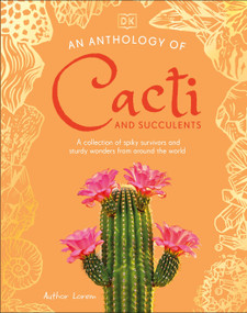 An Anthology of Cacti and Succulents (A Collection of Spiky Survivors and Sturdy Wonders from Around the World) by DK, 9798217494729