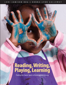 Reading, Writing, Playing, Learning (Finding the sweet spots in kindergarten literacy) by Lori Jamison Rog, Donna-Lynn Galloway, 9781551383217