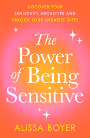 The Power of Being Sensitive (Discover Your Sensitivity Archetype and Unlock Your Greatest Gifts) by Alissa Boyer, 9798217178223