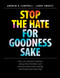 Stop the Hate for Goodness Sake (How can classroom teachers disrupt discrimination and promote hope, foster healing, and inspire joyful learning?) by Andrew B. Campbell, Larry Swartz, 9781551383583