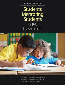 Students Mentoring Students in K-8 Classrooms (Creating a learning community where children communicate, collaborate, and succeed) by Diane Vetter, 9781551383620
