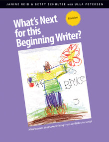 What's Next for this Beginning Writer? Revision (Mini-lessons that take writing from scribbles to script) by Janine Reid, Betty Schultze, Ulla Petersen, 9781551382746