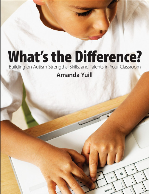 What's the Difference? (Building on autism strengths, skills, and talents in your classroom) by Amanda Yuill, 9781551383484