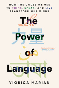 The Power of Language (How the Codes We Use to Think, Speak, and Live Transform Our Minds) by Viorica Marian, 9780593187098