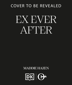 Ex Ever After (A trope-twisting second chance romance) by Maddie Hazen, 9798217271962