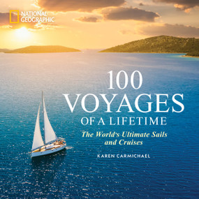 100 Voyages of a Lifetime (The World's Ultimate Sails and Cruises) by Karen Carmichael, 9781426222726