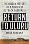 Return to Uluru (The Hidden History of a Murder in Outback Australia) by Mark McKenna, 9780593185797