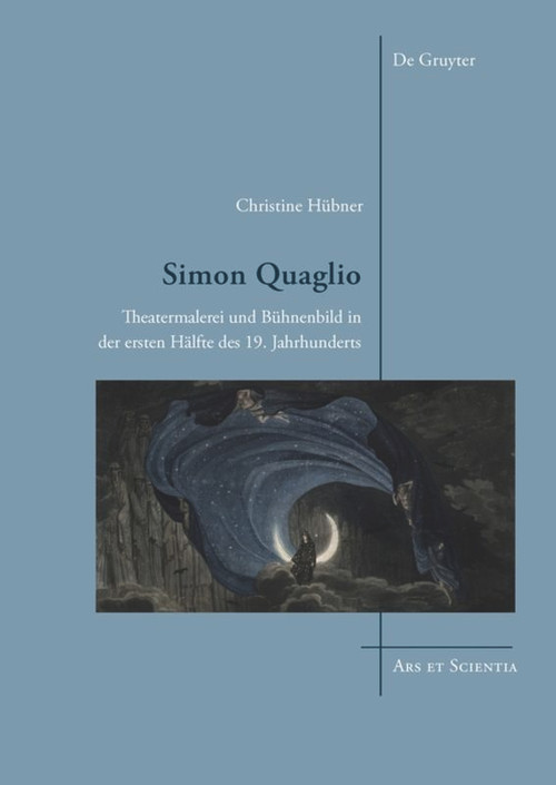 Simon Quaglio (Theatermalerei und Bühnenbild in der ersten Hälfte des 19. Jahrhunderts) (German Edition) by Christine Hübner, 9783110457551