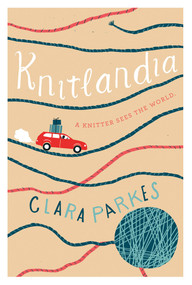 Knitlandia (A Knitter Sees the World) by Clara Parkes, 9781617691904