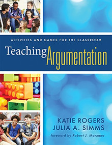 Teaching Argumentation (Activities and Games for the Classroom) by Katie Rogers, Julia A. Simms, 9781935249306