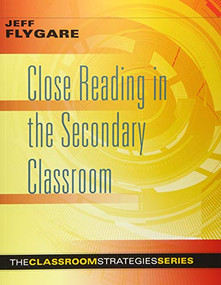 Close Reading in the Secondary Classroom ((Improve Literacy, Reading Comprehension, and Critical-Thinking Skills)) by Jeff Flygare, 9781943360017