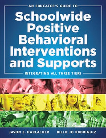 An Educator's Guide to Schoolwide Positive Behavioral Inteventions and Supports (Integrating All Three Tiers (SWPBIS Strategies)) by Jason E. Harlacher, Billie Jo Rodriguez, 9780990345879