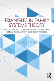 Triangles in Family Systems Theory (Diagnosis and Intervention for Solving Family Therapy's Three-Body Problem) by Jacob B. Priest, 9781032864488