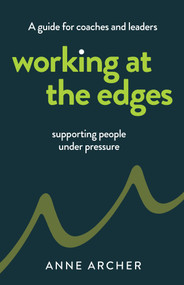Working at the Edges (A guide for coaches and leaders supporting people under pressure) by Anne Archer, 9781805761211