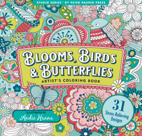 Blooms, Birds, & Butterflies Adult Coloring Book (31 single-sided designs on thick paper) (Artist's Coloring Book) by Andi Hannah, Peter Pauper Press, Inc., 9781441349996