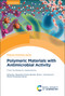 Polymeric Materials with Antimicrobial Activity (From Synthesis to Applications) by Alexandra Muñoz-Bonilla, María L Cerrada, Marta Fernandez-Garcia, 9781837672363