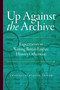 Up Against the Archive (Experiments in Writing British Empire History Otherwise) by Antoinette Burton, 9781478034636