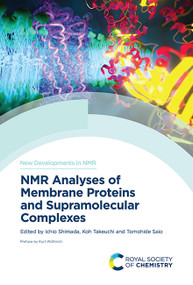 NMR Analyses of Membrane Proteins and Supramolecular Complexes by Ichio Shimada, Koh Takeuchi, Tomohide Saio, 9781837670789