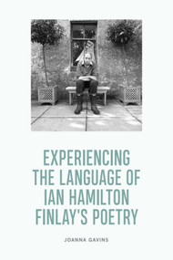 Experiencing the Language of Ian Hamilton Finlay's Poetry by Joanna Gavins, 9781399516600