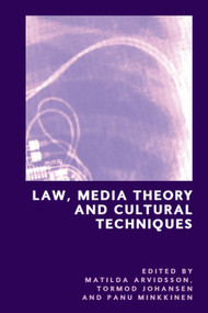 Law, Media Theory and Cultural Techniques by Matilda Arvidsson, Panu Minkkinen, Tormod Johansen, 9781399556071