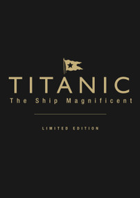 Titanic the Ship Magnificent (Volumes I & II) by Bruce Beveridge, Scott Andrews, Steve Hall, Daniel Kilstorner, Art Braunschweiger, 9780752477473