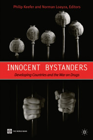 Innocent Bystanders (Developing Countries and the War on Drugs) by Palgrave Macmillan UK, Philip Keefer, Norman Loayza, 9780821380369