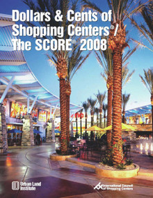 Dollars & Cents of Shopping Centers®/The SCORE® 2008 by Urban Land Institute, 9780874200942
