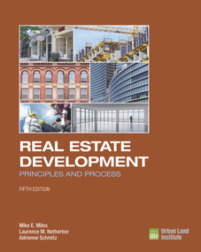 Real Estate Development - 5th Edition (Principles and Process) by Mike E. Miles, Laurence M. Netherton, Adrienne Schmitz, Adrienne Schmitz, 9780874203431
