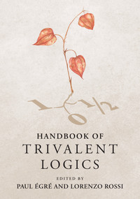 Handbook of Trivalent Logics by Paul Égré, Lorenzo Rossi, 9780262054003