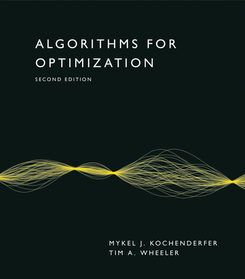 Algorithms for Optimization, second edition by Mykel J. Kochenderfer, Tim A. Wheeler, 9780262058162