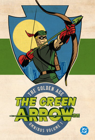 Green Arrow: The Golden Age Omnibus Vol. 1 (New Edition) by Mort Weisinger, George Papp, Alvin Schwartz, Joe Greene, Cliff Young, 9781799507390