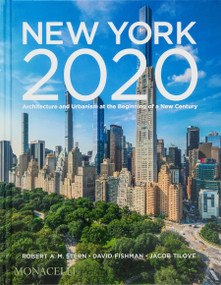 New York 2020 (Architecture and Urbanism at the Beginning of a New Century) by Robert A.M. Stern, David Fishman, Jacob Tilove, 9781580936941