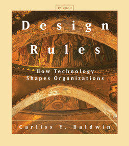 Design Rules, Volume 2 (How Technology Shapes Organizations) by Carliss Y. Baldwin, 9780262049337