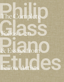 Philip Glass Piano Etudes (The Complete Folios 1-20 & Essays from 20 Fellow Artists) by Philip Glass, Linda Brumbach, Alisa E. Regas, 9781648291883