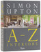 Simon Upton: A to Z Interiors by Simon Upton, Alidad, Orlando Atty (Robert Kime), Duchess of Beaufort, Darryl Carter, Will Fisher, Veere Grenney, Beata Heuman, Bobby McAlpine, David Netto, Ben Pentreath, Remy Renzullo, Gil Schafer, Rose Uniacke, Hubert Zandberg, 9780847877010