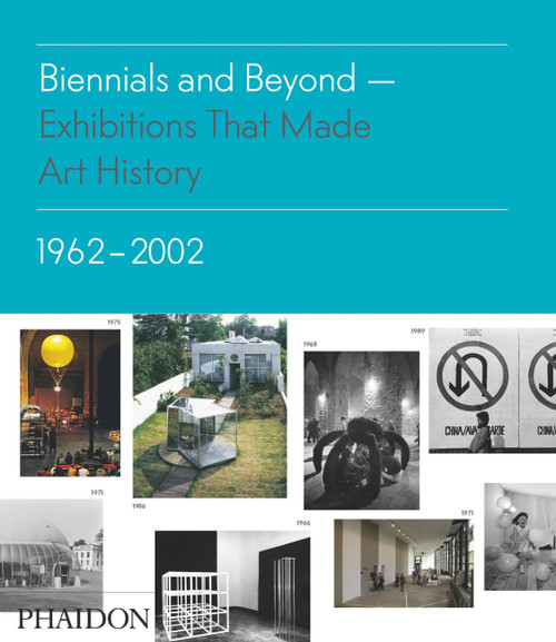 Biennials and Beyond (Exhibitions that Made Art History: 1962-2002) by Lynne Richards, Jennifer Westwell, Dominik Salter Dvorak, 9780714864952